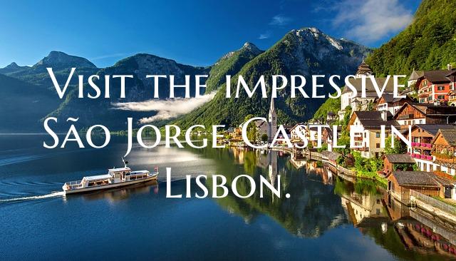 Visit the impressive São Jorge Castle in Lisbon.