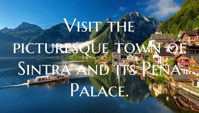 Visit the picturesque town of Sintra and its Pena Palace.