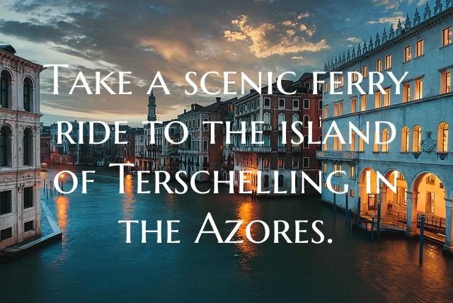 Take a scenic ferry ride to the island of Terschel...